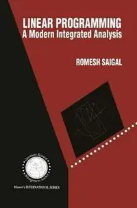 Linear Programming A Modern Integrated Analysis - Romesh Saigal - Libro in lingua inglese - Springer - International Series in Operations Research & Management Science Hete Deal