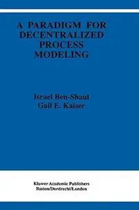 A Paradigm for Decentralized Process Modeling - I. Ben-Shaul - Gail E. Kaiser - Libro in lingua inglese - Springer - The Springer International Series in Engineering and Computer Science Hete Deal