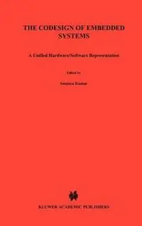 The Codesign of Embedded Systems A Unified Hardware/Software Representation A Unified Hardware/Software Representation - Sanjaya Kumar - James H. Aylor - Libro in lingua inglese - Springer - Merkproduct