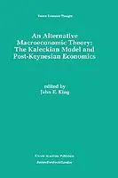 An Alternative Macroeconomic Theory The Kaleckian Model and Post-Keynesian Economics - John E. King - Libro in lingua inglese - Springer - Recent Economic Thought Finale Uitverkoop