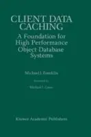 Client Data Caching A Foundation for High Performance Object Database Systems - Michael J. Franklin - Libro in lingua inglese - Springer - The Springer International Series in Engineering and Computer Science Superprijs