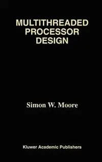 Express Levering Multithreaded Processor Design - Simon W. Moore - Libro in lingua inglese - Springer - The Springer International Series in Engineering and Computer Science