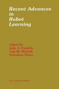 Recent Advances in Robot Learning Machine Learning - Judy A. Franklin - Tom M. Mitchell - Libro in lingua inglese - Springer - The Springer International Series in Engineering and Computer Science Betaalbaar