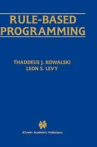 Rule-Based Programming - Thaddeus J. Kowalski - Leon S. Levy - Libro in lingua inglese - Springer - The Springer International Series in Engineering and Computer Science Koop Online