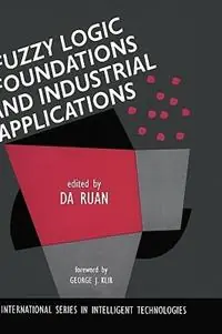 Gereduceerde Prijs Fuzzy Logic Foundations and Industrial Applications - Da Ruan - Libro in lingua inglese - Springer - International Series in Intelligent Technologies