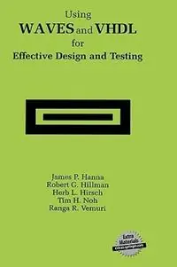 Using WAVES and VHDL for Effective Design and Testing A practical and useful tutorial and application guide for the Waveform and Vector Exchange Specification (WAVES) - James P. Hanna - Robert G. Hillman - Libro in lingua inglese - Springer - Snelle Levering