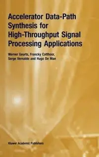 Accelerator Data-Path Synthesis for High-Throughput Signal Processing Applications - Werner Geurts - Francky Catthoor - Libro in lingua inglese - Springer - Gecertificeerd