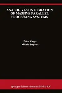 Analog VLSI Integration of Massive Parallel Signal Processing Systems - Peter Kinget - Michiel Steyaert - Libro in lingua inglese - Springer - The Springer International Series in Engineering and Computer Science Beperkt Aanbod
