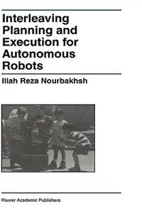 Interleaving Planning and Execution for Autonomous Robots - Illah Reza Nourbakhsh - Libro in lingua inglese - Springer - The Springer International Series in Engineering and Computer Science Gratis Retour