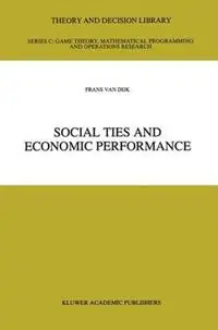 Social Ties and Economic Performance - Frans van Dijk - Libro in lingua inglese - Springer - Theory and Decision Library C Speciale Aanbieding