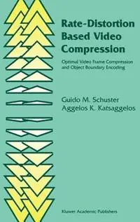 Rate-Distortion Based Video Compression Optimal Video Frame Compression and Object Boundary Encoding - Guido M. Schuster - Aggelos Katsaggelos - Libro in lingua inglese - Springer - Koopje