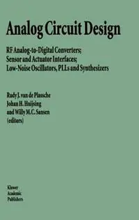 Analog Circuit Design RF Analog-to-Digital Converters; Sensor and Actuator Interfaces; Low-Noise Oscillators, PLLs and Synthesizers - Rudy J. van de Plassche - Johan Huijsing - Libro in lingua inglese - Springer - Weekendaanbieding