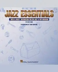 Express Levering Jazz Essentials Nuts & Bolts Instruction for the Jazz & Pop Musician - Dean Kelly - Libro in lingua inglese - Hal Leonard Corporation -