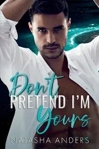 Don‘t Pretend I‘m Yours - Natasha Anders - Libro in lingua inglese - Natasha Anders - Premium