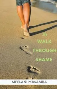 My Walk through Shame - Sifelani Masamba - Libro in lingua inglese - Sifelani Masamba - Superprijs