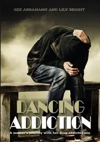 Dancing Addiction A mother‘s journey with her drug addicted son - Gee Abrahams - Lily Bright - Libro in lingua inglese - Digital on Demand - Finale Uitverkoop