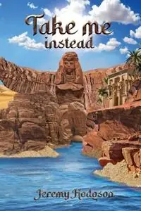 Finale Uitverkoop Take Me Instead A Legendary Romantic Adventure - Jeremy Hodgson - Libro in lingua inglese - Jeremy William Hodgson -