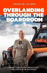 Gecertificeerd Overlanding Through the Boardroom - Johan de Villiers - Libro in lingua inglese - Rockhopper Books -