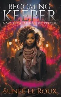 Becoming Keeper - Sunee Le Roux - Libro in lingua inglese - Strawberry Moon Press - Mythical Menagerie Lage Prijs