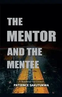 Must-Have The Mentor & the Mentee - Patience Sakutukwa - Libro in lingua inglese - Bethel Publishing House -