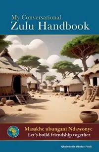 Laatste Kans My Conversational Zulu Handbook - Qhubokuhle Mduduzi Ntuli - Libro in lingua inglese - Khulumaafrika Speakafrica -