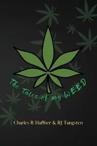 The Tales of my Weed - Charles R Haffner - Rj Tungsten - Libro in lingua inglese - Sakura Book Publishing - Express Levering