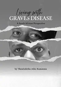 Beste Prijs Living with Graves Disease A South African Perspective - Thembalethu Kumatana - Libro in lingua inglese - Thembalethu John Kumatana -