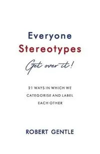 Gereduceerde Prijs Everyone Stereotypes. Get Over It! - Robert Gentle - Libro in lingua inglese - Scholarship Kids -