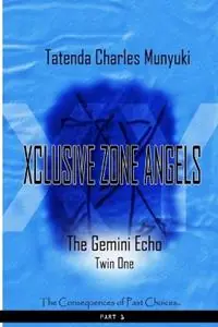 Xclusive Zone Angels The Gemini Echoes, Twin One, Part 1 - Tatenda Charles Munyuki - Libro in lingua inglese - Harp Bookz International - Xclusive Zone Angels Beperkt Aanbod