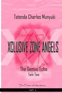 Direct Beschikbaar Xclusive Zone Angels The Gemini Echo, Twin Two, Part 1 - Tatenda Charles Munyuki - Libro in lingua inglese - Harp Bookz International - Xclusive Zone Angels