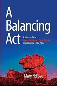 Superprijs A Balancing Act A History of the Legal Resources Foundation 1985-2015 - Mary Ndlovu - Libro in lingua inglese - Legal Resources Foundation -