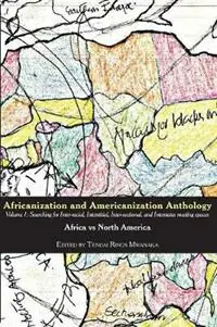 Populair Africanization and Americanization Anthology, Volume 1 Africa Vs North America Searching for Inter-racial, Interstitial, Inter-sectional, and Interstates meeting spaces - Tendai Rinos Mwanaka - Libro in lingua inglese - Mwanaka Media and Publishing -
