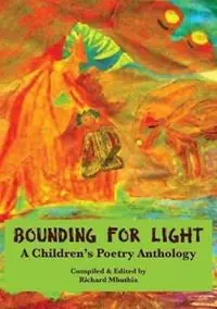 Bounding For Light A Children‘s Poetry Anthology - Richard Mbuthia - Libro in lingua inglese - Mwanaka Media and Publishing - Speciale Aanbieding