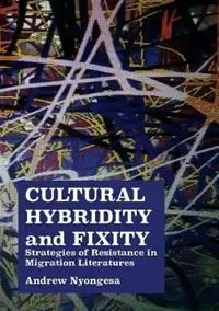 Koop Vandaag Cultural Hybridity and Fixity Strategies of Resistance in Migration Literatures - Andrew Nyongesa - Libro in lingua inglese - Mwanaka Media and Publishing -