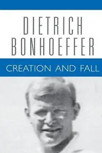 Creation and Fall Dietrich Bonhoeffer Works, Volume 3 - Dietrich Bonhoeffer - Douglas Stephen Bax - Libro in lingua inglese - Augsburg Fortress Publishers - Dietrich Bonhoeffer Works Laatste Kans