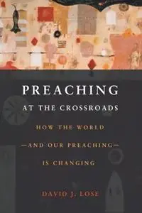 Favoriet Preachin at the Crossroads How the World-and Our Preaching-is Changing - David J. Lose - Libro in lingua inglese - Augsburg Fortress Publishers -