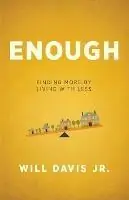Enough – Finding More by Living with Less - Will Jr. Davis - Libro in lingua inglese - Baker Publishing Group - Weekendaanbieding