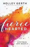 Fiercehearted - Live Fully, Love Bravely - Holley Gerth - Libro in lingua inglese - Fleming H. Revell Company - Nieuw