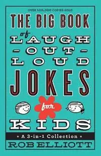 Koopje The Big Book of Laugh–Out–Loud Jokes for Kids – A 3–in–1 Collection - Rob Elliott - Libro in lingua inglese - Baker Publishing Group -