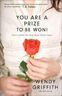 Finale Uitverkoop You Are a Prize to be Won! – Don`t Settle for Less Than God`s Best - Wendy Griffith - Libro in lingua inglese - Baker Publishing Group -