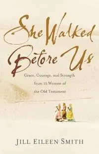 Rechtstreeks Van De Fabrikant She Walked Before Us - Grace, Courage, and Strength from 12 Women of the Old Testament - Jill Eileen Smith - Libro in lingua inglese - Baker Publishing Group -