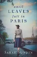 Until Leaves Fall in Paris - Sarah Sundin - Libro in lingua inglese - Baker Publishing Group - Koop Online