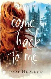 Come Back to Me - Jody Hedlund - Libro in lingua inglese - Baker Publishing Group - Premium
