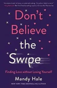 Don`t Believe the Swipe - Finding Love without Losing Yourself - Mandy Hale - Libro in lingua inglese - Baker Publishing Group - Op = Op