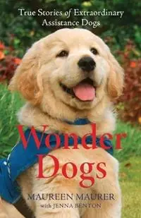 Must-Have Wonder Dogs – True Stories of Extraordinary Assistance Dogs - Maureen Maurer - Jenna Benton - Libro in lingua inglese - Baker Publishing Group -