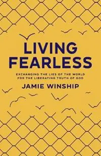 Koop Vandaag Living Fearless – Exchanging the Lies of the World for the Liberating Truth of God - Jamie Winship - Libro in lingua inglese - Baker Publishing Group -