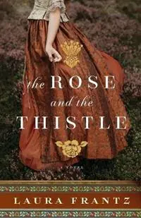 The Rose and the Thistle – A Novel - Laura Frantz - Libro in lingua inglese - Baker Publishing Group - Direct Beschikbaar