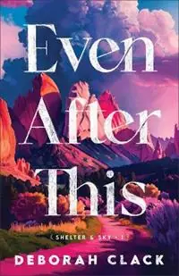 Even After This - Deborah Clack - Libro in lingua inglese - Baker Publishing Group - Shelter and Sky Uitverkoop