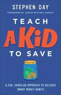 Teach a Kid to Save A Fun, Hands-On Approach to Building Smart Money Habits - Stephen Day - Libro in lingua inglese - Baker Publishing Group - Korting