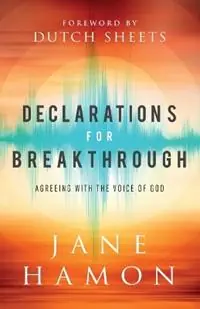 Declarations for Breakthrough – Agreeing with the Voice of God - Jane Hamon - Dutch Sheets - Libro in lingua inglese - Baker Publishing Group - Superprijs